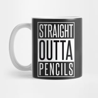 STRAIGHT OUTTA PENCILS Mug